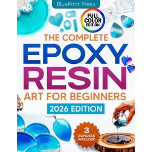 The Complete Epoxy Resin Art for Beginners (ISBN: 9798268369519)