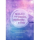 Miluj svoje emoce, myšlenky a činy