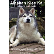 Alaskan Klee Kai Ultimate Care Guide Includes