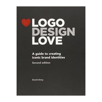 Logo Design Love: A Guide to Creating Iconic- David Airey