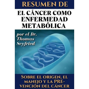 Resumen de El cáncer como enfermedad metabólica por el Dr. Thomas Seyfried | Thomas Seyfried (2023)