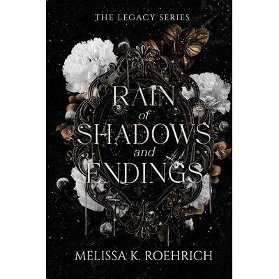 Rain of Shadows and Endings | Melissa K Roehrich
