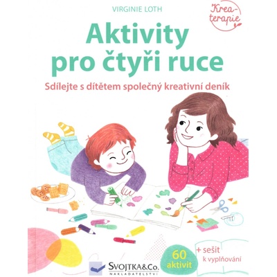 Aktivity pro čtyři ruce - Sdílejte s dítětem společný kreativní deník - Loth Virginie