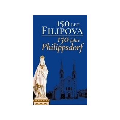 150 let Filipova / 150 Jahre Philippsdorf