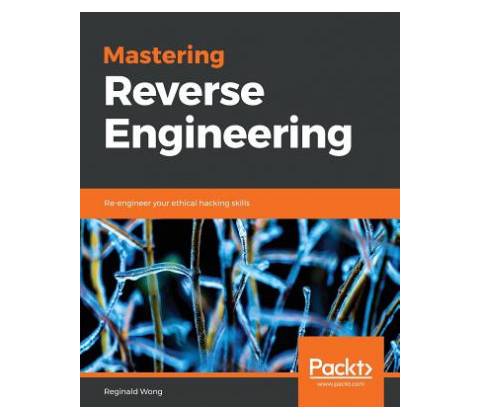 Mastering Reverse Engineering Reginald Wong