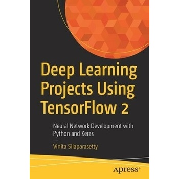 Deep Learning Projects Using Tensorflow 2: Neural Network Development with Python and Keras - Silaparasetty Vinita