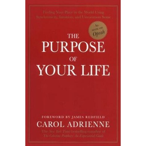 The Purpose of Your Life: Finding Your Place in the World Using Synchronicity, Intuition, and Uncommon Sense | Carol Adrienne, James Redfield (1999)
