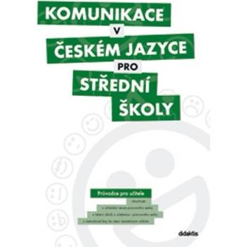 Komunikace v českém jazyce pro střední školy průvodce pro učitele