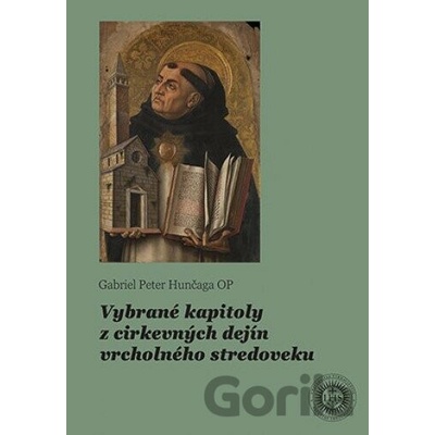 Vybrané kapitoly z cirkevných dejín vrcholného stredoveku - Gabriel Peter Hunčaga