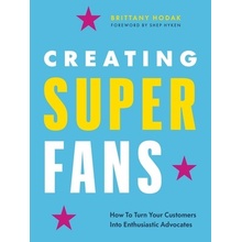 Creating Superfans: How to Turn Your Customers Into Lifelong Advocates Hodak Brittany
