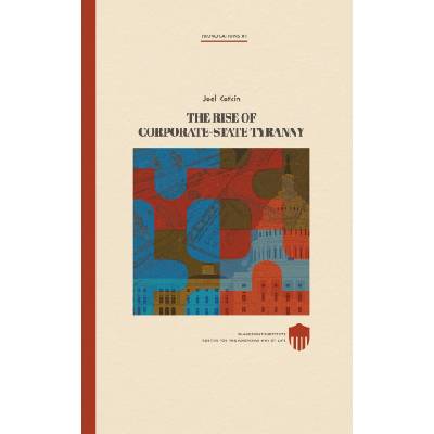 Rise of Corporate-State Tyranny | Kotkin Joel Kotkin