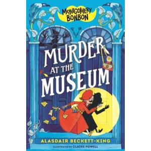 Montgomery Bonbon: Murder at the Museum | Alasdair Beckett-King, Claire Powell (ISBN: 9781529501049)