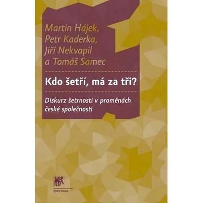 Kdo šetří, má za tři? Diskurz šetrnosti v proměnách české společnosti