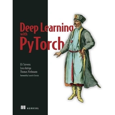 Deep Learning with Pytorch: Build, Train, and Tune Neural Networks Using Python Tools - (Stevens Eli)