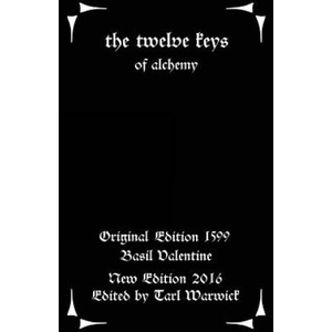 The Twelve Keys: Of Alchemy | Basil Valentine, Tarl Warwick (ISBN: 9781534783812)
