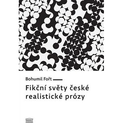 Fikční světy české realistické prózy - Bohumil Fořt