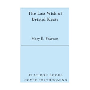 The Last Wish of Bristol Keats | PEARSON MARY E (ISBN: 9781250332004)