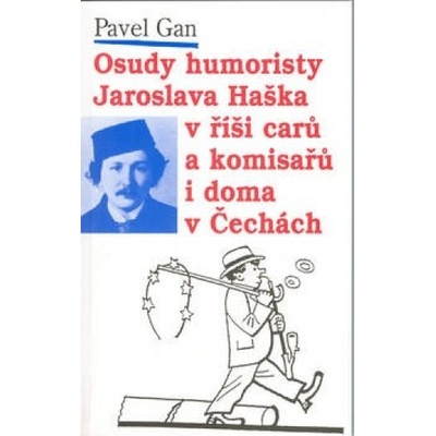 Osudy humoristy J.Haška alias - Pavel Gan