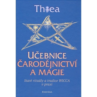 Učebnice čarodějnictví a magie - Staré rituály a tradice Wicca v praxi