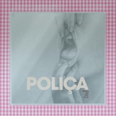 POLICA - WHEN WE STAY ALIVE CD