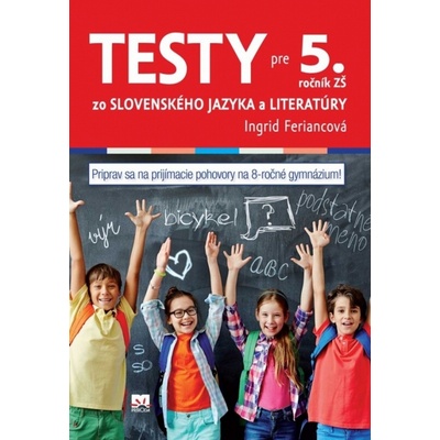Testy zo slovenského jazyka a literatúry pre 5. ročník ZŠ na prijímacie pohovory na osemročné gymnáziá