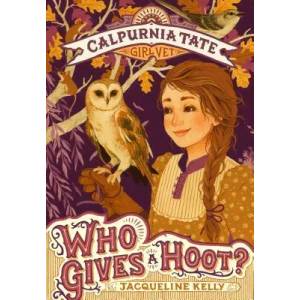 Who Gives a Hoot? : Calpurnia Tate, Girl Vet | Jacqueline Kelly, Jennifer L. Meyer (ISBN: 9781250143396)