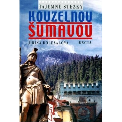 Tajemné stezky - Kouzelnou Šumavou Jiřina Doležalová