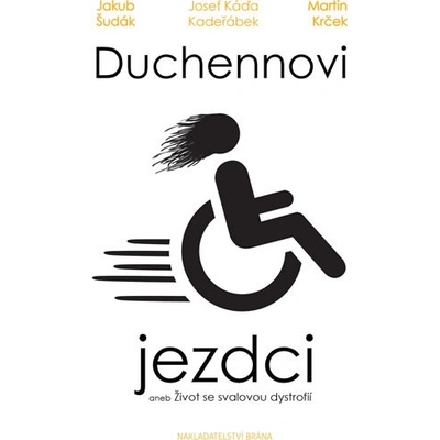 Duchennovi jezdci aneb Život se svalovou dystrofií - Jakub Šudák, Martin Krček, JosefKáďa Kadeřábek