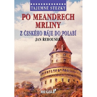 Po meandrech Mrliny z Českého ráje do Polabí - Jan Řehounek