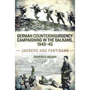 German Counterinsurgency Campaigning in the Balkans, 1942-45 (ISBN: 9781636246437)