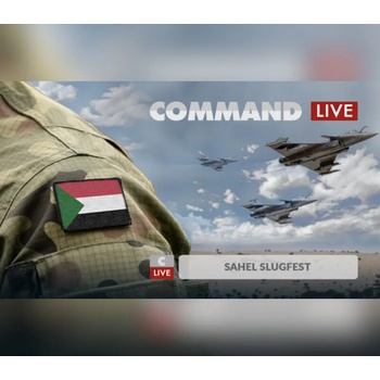 Command Live: Sahel Slugfest