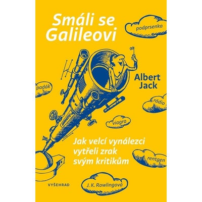 Smáli se Galileovi. O vynálezcích a vynálezech, které změnily svět - Albert Jack