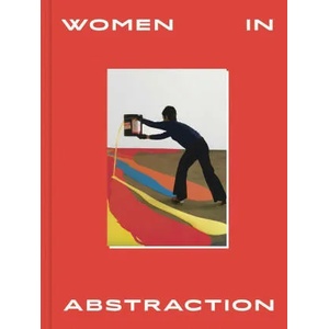 Women in Abstraction | Karolina Lewandowska, Christine Macel, Anne Monfort (ISBN: 9780500094372)