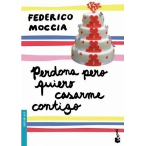 Perdona pero quiero casarme contigo | Federico Moccia (2011)