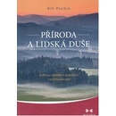 Příroda a lidská duše - Kultivace celistvosti a společenství v roztříštěném světě