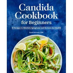 Candida Cookbook for Beginners: 85 Recipes to Alleviate Symptoms and Restore Gut Health | Sondi Bruner (ISBN: 9781648769733)