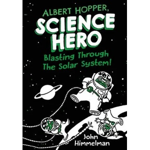 Albert Hopper, Science Hero: Blasting Through the Solar System! | John Himmelman (ISBN: 9781250230188)