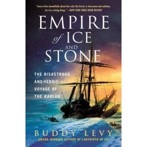 Empire of Ice and Stone: The Disastrous and Heroic Voyage of the Karluk | Levy, Buddy (ISBN: 9781250871633)