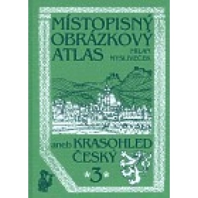 Místopisný obrázkový atlas aneb Krasohled český 3. - Milan Mysliveček