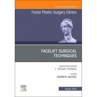 Facelift Surgical Techniques, An Issue of Facial Plastic Surgery Clinics of North America