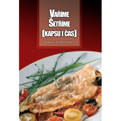 Vaříme Šetříme Kapsu i čas - Jarmila Mandžuková