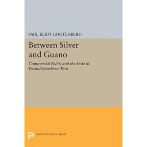 Between Silver and Guano | Paul Eliot Gootenberg (ISBN: 9780691607856)