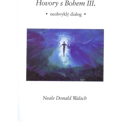 Hovory s Bohem III. - Neale Donald Walsch
