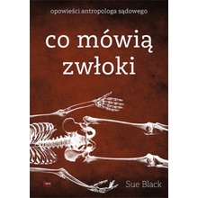 Co mówią zwłoki. Opowieści antropologa sądowego wyd. 2