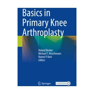 Basics in Primary Knee Arthroplasty | Roland Becker, Michael T. Hirschmann, Nanne P. Kort (ISBN: 9783030581800)