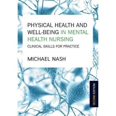 Physical Health and Well-Being in Mental Health Nursing: Clinical Skills for Practice - Michael Nash