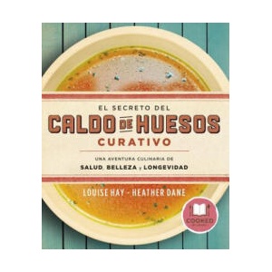 Secreto del Caldo de Huesos Curativo, El | Louise Hay, Diane Heather (ISBN: 9788479539610)