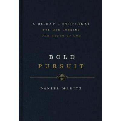 Bold Pursuit: A 90- Day Devotional for Men Seeking the Heart of God | MARITZ DANIEL