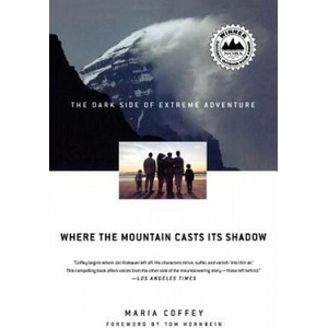 Where the Mountain Casts Its Shadow: The Dark Side of Extreme Adventure | Maria Coffey, Tom Hornbein (ISBN: 9780312339012)