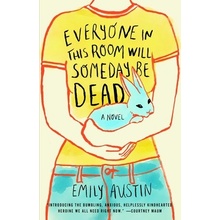 Everyone in This Room Will Someday Be Dead Austin Emily